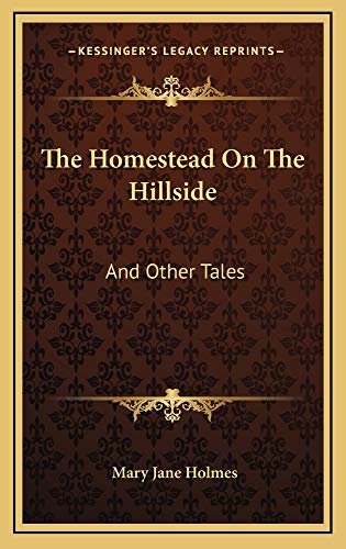 The Homestead On The Hillside: And Other Tales (9781163741382) by Holmes, Mary Jane