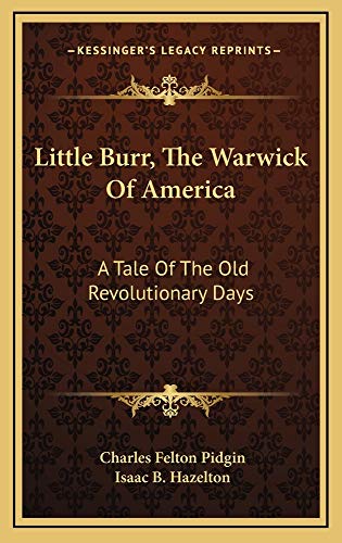 9781163742921: Little Burr, the Warwick of America: A Tale of the Old Revolutionary Days