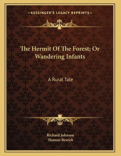 The Hermit Of The Forest; Or Wandering Infants: A Rural Tale (9781163747162) by Johnson, Richard; Bewick, Thomas