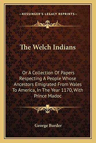 9781163748770: The Welch Indians: Or A Collection Of Papers Respecting A People Whose Ancestors Emigrated From Wales To America, In The Year 1170, With Prince Madoc