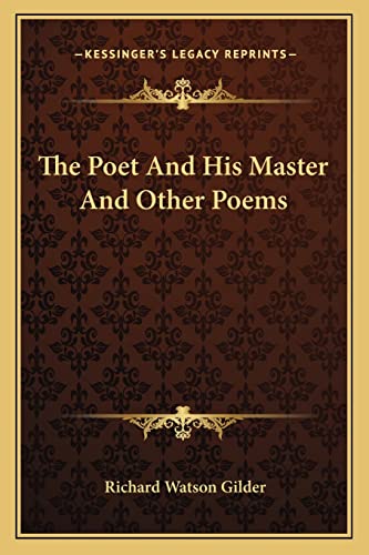 The Poet And His Master And Other Poems (9781163752760) by Gilder, Richard Watson