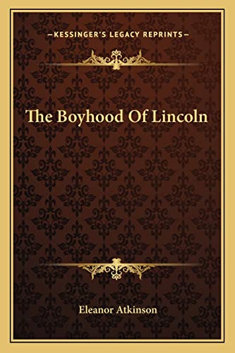 The Boyhood Of Lincoln (9781163753477) by Atkinson, Eleanor