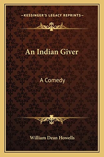 An Indian Giver: A Comedy (9781163757031) by Howells, William Dean