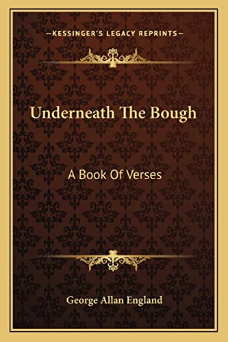Underneath The Bough: A Book Of Verses (9781163757772) by England, George Allan
