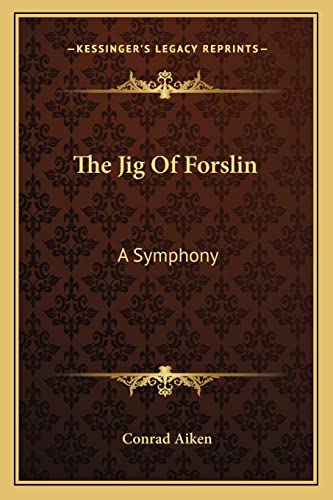The Jig of Forslin: A Symphony (9781163760703) by Aiken, Conrad
