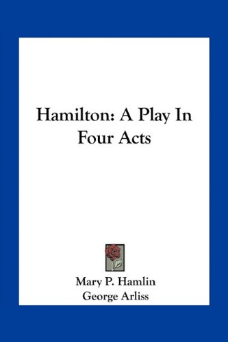 Imagen de archivo de Hamilton: A Play in Four Acts a la venta por THE SAINT BOOKSTORE
