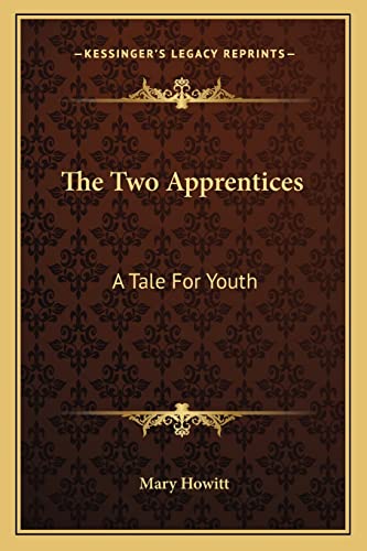 The Two Apprentices: A Tale For Youth (9781163767061) by Howitt, Mary