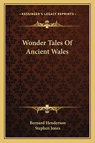 Wonder Tales Of Ancient Wales (9781163768327) by Henderson, Bernard; Jones, Chairman Of Chime The European Foundation For Chinese Music Research Leverhulme Research Fellow At The School Of...