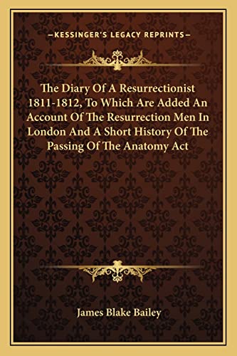 Stock image for The Diary of a Resurrectionist 1811-1812, to Which Are Added an Account of the Resurrection Men in London and a Short History of the Passing of the Anatomy ACT for sale by THE SAINT BOOKSTORE