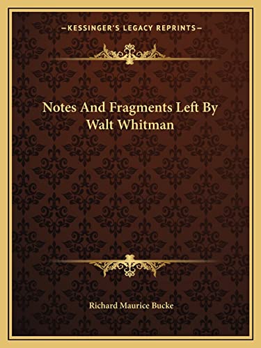 Notes And Fragments Left By Walt Whitman (9781163770733) by Bucke Dr, Dr Richard Maurice