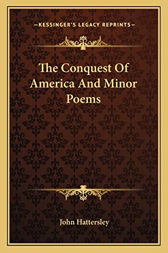 The Conquest of America and Minor Poems the Conquest of America and Minor Poems (9781163771129) by Hattersley, John