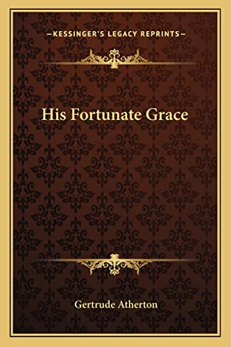 His Fortunate Grace (9781163771167) by Atherton, Gertrude Franklin Horn