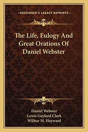 Imagen de stock para The Life, Eulogy And Great Orations Of Daniel Webster