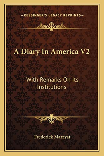 A Diary In America V2: With Remarks On Its Institutions (9781163773185) by Marryat, Captain Frederick