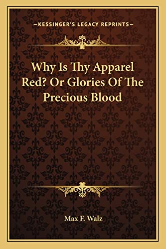 9781163773253: Why Is Thy Apparel Red? Or Glories Of The Precious Blood