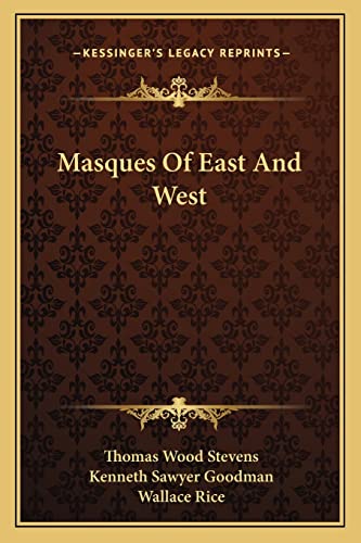 Masques Of East And West (9781163776179) by Stevens, Thomas Wood; Goodman, Kenneth Sawyer