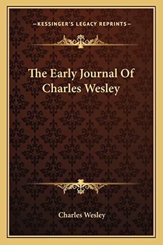 The Early Journal Of Charles Wesley (9781163776261) by Wesley, Charles