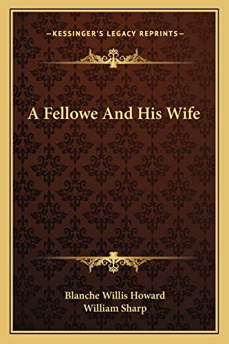 A Fellowe And His Wife (9781163777169) by Howard, Blanche Willis; Sharp, William