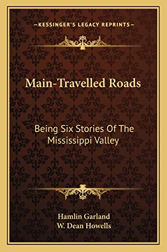 Main-Travelled Roads: Being Six Stories Of The Mississippi Valley (9781163777183) by Garland, Hamlin