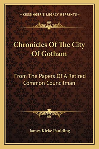 Chronicles Of The City Of Gotham: From The Papers Of A Retired Common Councilman (9781163778456) by Paulding, James Kirke