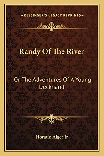 Randy Of The River: Or The Adventures Of A Young Deckhand (9781163779729) by Alger Jr, Horatio