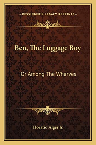 Ben, The Luggage Boy: Or Among The Wharves (9781163780282) by Alger Jr, Horatio