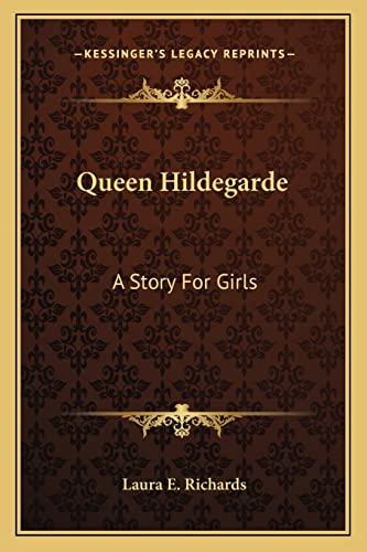 Queen Hildegarde: A Story For Girls (9781163781241) by Richards, MS Laura E