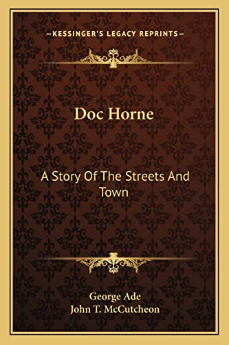 Doc Horne: A Story Of The Streets And Town (9781163781401) by Ade, George