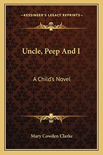Uncle, Peep And I: A Child's Novel (9781163781975) by Clarke, Mary Cowden
