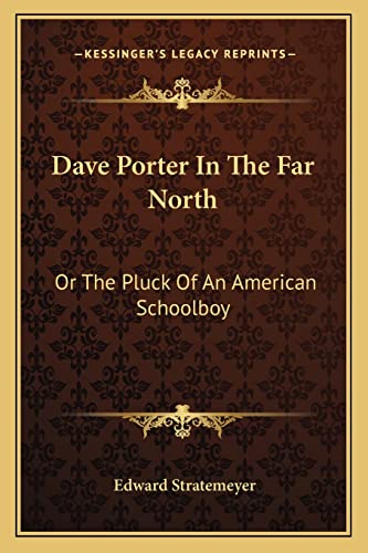 Dave Porter In The Far North: Or The Pluck Of An American Schoolboy (9781163783696) by Stratemeyer, Edward