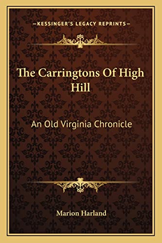 The Carringtons Of High Hill: An Old Virginia Chronicle (9781163783962) by Harland, Marion