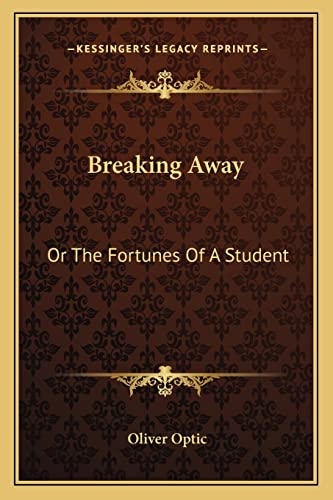 Breaking Away: Or The Fortunes Of A Student (9781163784334) by Optic, Professor Oliver