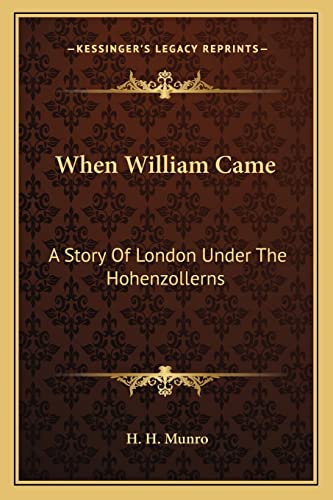 When William Came: A Story Of London Under The Hohenzollerns (9781163785645) by Munro, H H