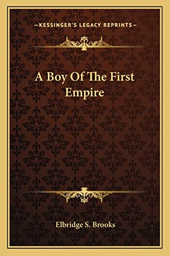 A Boy Of The First Empire (9781163786963) by Brooks, Elbridge S