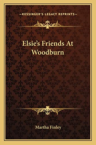Elsie's Friends At Woodburn (9781163787441) by Finley, Martha