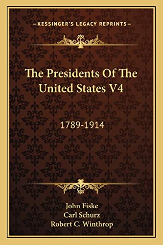 The Presidents Of The United States V4: 1789-1914 (9781163788837) by Fiske, John; Schurz, Carl; Winthrop, Robert C
