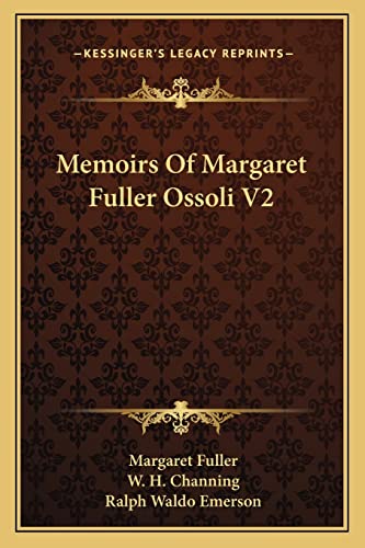 Memoirs Of Margaret Fuller Ossoli V2 (9781163789681) by Fuller, Margaret; Channing, W H; Emerson, Ralph Waldo