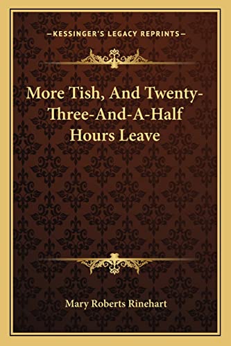 More Tish, And Twenty-Three-And-A-Half Hours Leave (9781163790199) by Rinehart, Mary Roberts
