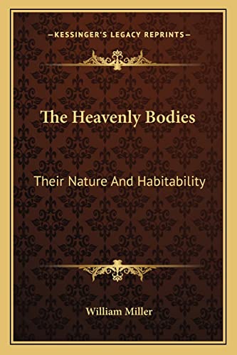 The Heavenly Bodies: Their Nature And Habitability (9781163790601) by Miller, William Neals Reynolds Professor Of Biochemistry William