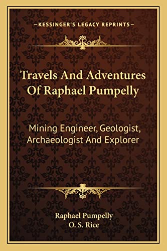 Imagen de archivo de Travels And Adventures Of Raphael Pumpelly: Mining Engineer, Geologist, Archaeologist And Explorer a la venta por ALLBOOKS1