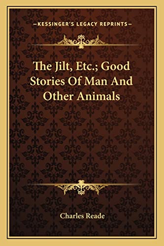 The Jilt, Etc.; Good Stories Of Man And Other Animals (9781163791455) by Reade, Charles