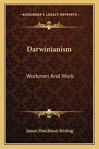 Darwinianism: Workmen And Work (9781163791530) by Stirling, James Hutchison