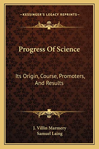 Beispielbild fr Progress of Science: Its Origin, Course, Promoters, and Results zum Verkauf von THE SAINT BOOKSTORE