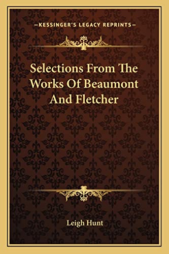 Selections From The Works Of Beaumont And Fletcher (9781163793923) by Hunt, Leigh