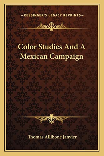 Color Studies And A Mexican Campaign (9781163794265) by Janvier, Thomas Allibone