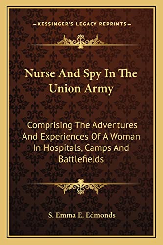Stock image for Nurse and Spy in the Union Army Nurse and Spy in the Union Army: Comprising the Adventures and Experiences of a Woman in Hospcomprising the Adventures and Experiences of a Woman in Hospitals, Camps and Battlefields Itals, Camps and Battlefields for sale by THE SAINT BOOKSTORE