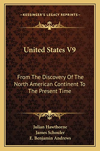 9781163795651: United States V9: From the Discovery of the North American Continent to the Present Time