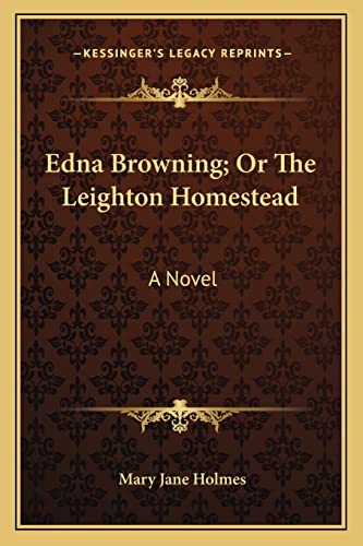 Edna Browning; Or The Leighton Homestead (9781163796313) by Holmes, Mary Jane