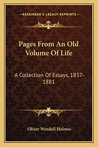 Pages From An Old Volume Of Life: A Collection Of Essays, 1857-1881 (9781163797235) by Holmes, Oliver Wendell