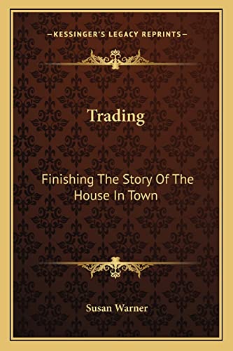 Trading: Finishing The Story Of The House In Town (9781163797594) by Warner, Executive Director Curator Susan